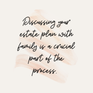 Discuss your estate plan with family. 