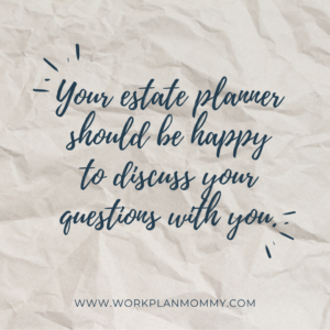 Discuss your questions with your estate planning attorney.