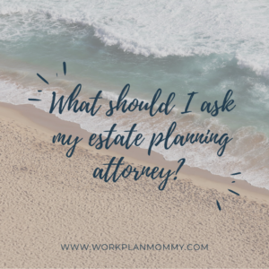 What questions should I ask my estate planning attorney?