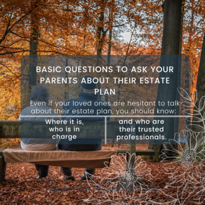 WHAT TO ASK YOUR PARENTS ABOUT THEIR ESTATE PLAN