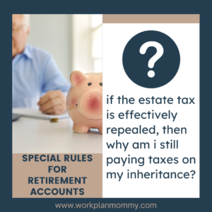Estate taxes compared to taxes on retirement accounts